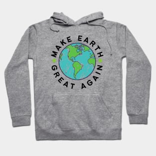 Make Earth Great Again, Go Green. World Globe Earth Day Awareness Hoodie